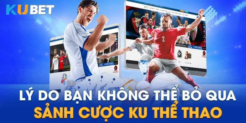 Điểm mạnh của chuyên mục Kubet thể thao